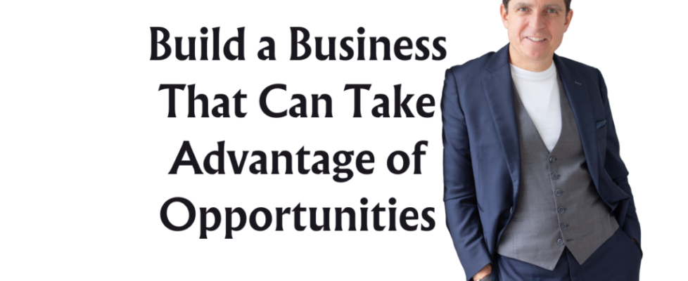 Carl-Gould-Build a Business That Can Take Advantage of Opportunities