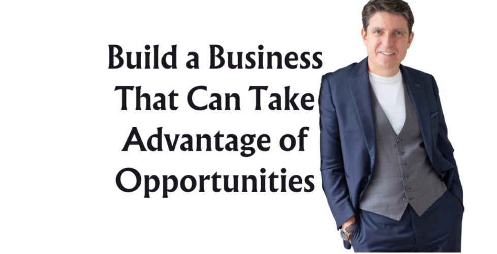 Carl-Gould-Build a Business That Can Take Advantage of Opportunities